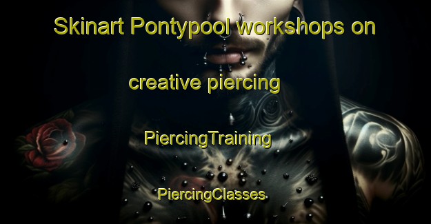 Skinart Pontypool workshops on creative piercing | PiercingTraining | PiercingClasses | SkinartTraining-Canada