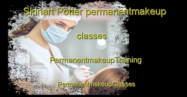 Skinart Potter permanentmakeup classes | PermanentmakeupTraining | PermanentmakeupClasses | SkinartTraining-Canada