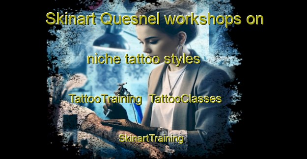 Skinart Quesnel workshops on niche tattoo styles | TattooTraining | TattooClasses | SkinartTraining-Canada