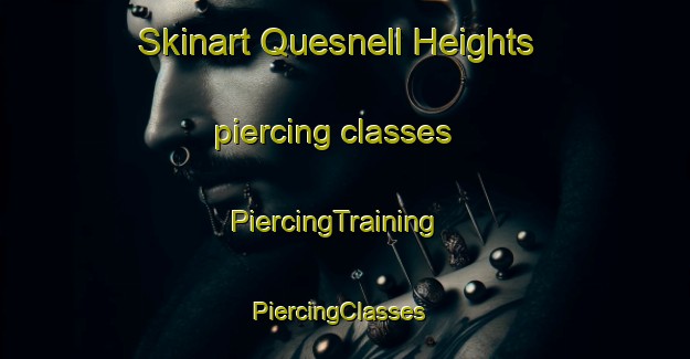 Skinart Quesnell Heights piercing classes | PiercingTraining | PiercingClasses | SkinartTraining-Canada
