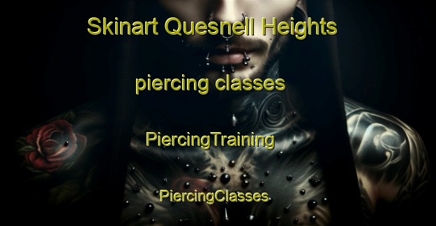 Skinart Quesnell Heights piercing classes | PiercingTraining | PiercingClasses | SkinartTraining-Canada