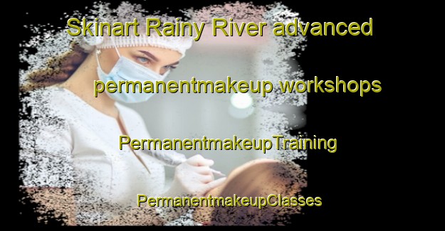 Skinart Rainy River advanced permanentmakeup workshops | PermanentmakeupTraining | PermanentmakeupClasses | SkinartTraining-Canada