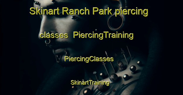 Skinart Ranch Park piercing classes | PiercingTraining | PiercingClasses | SkinartTraining-Canada