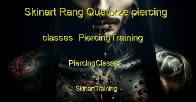 Skinart Rang Quatorze piercing classes | PiercingTraining | PiercingClasses | SkinartTraining-Canada