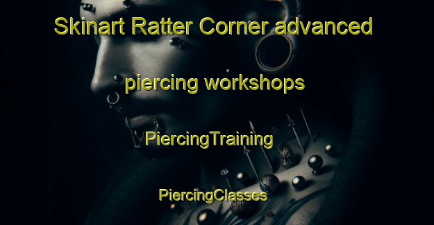 Skinart Ratter Corner advanced piercing workshops | PiercingTraining | PiercingClasses | SkinartTraining-Canada