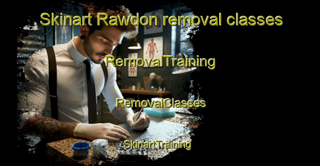 Skinart Rawdon removal classes | RemovalTraining | RemovalClasses | SkinartTraining-Canada