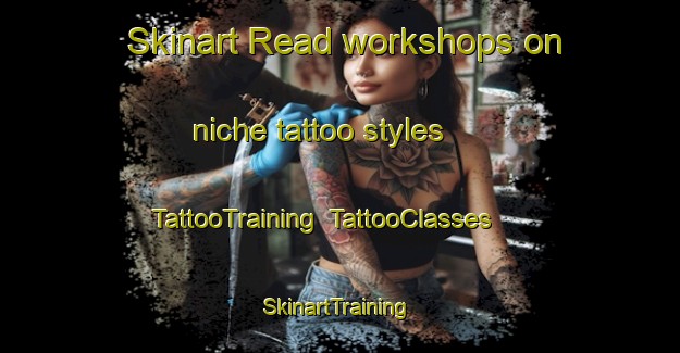 Skinart Read workshops on niche tattoo styles | TattooTraining | TattooClasses | SkinartTraining-Canada