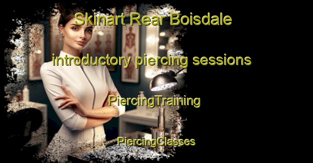 Skinart Rear Boisdale introductory piercing sessions | #PiercingTraining #PiercingClasses #SkinartTraining-Canada