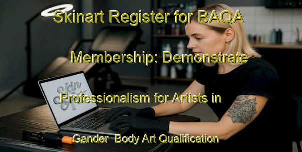 Skinart Register for BAQA Membership: Demonstrate Professionalism for Artists in Gander | Body Art Qualification Authority | BAQA-Canada