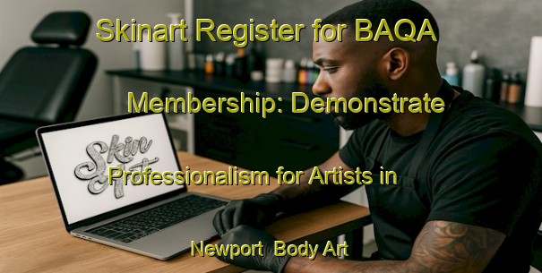 Skinart Register for BAQA Membership: Demonstrate Professionalism for Artists in Newport | Body Art Qualification Authority | BAQA-Canada