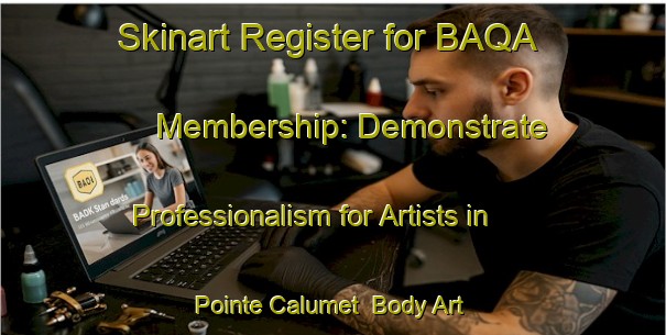Skinart Register for BAQA Membership: Demonstrate Professionalism for Artists in Pointe Calumet | Body Art Qualification Authority | BAQA-Canada
