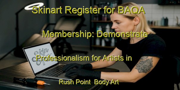 Skinart Register for BAQA Membership: Demonstrate Professionalism for Artists in Rush Point | Body Art Qualification Authority | BAQA-Canada