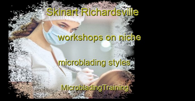 Skinart Richardsville workshops on niche microblading styles | MicrobladingTraining | MicrobladingClasses | SkinartTraining-Canada