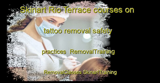 Skinart Rio Terrace courses on tattoo removal safety practices | #RemovalTraining #RemovalClasses #SkinartTraining-Canada