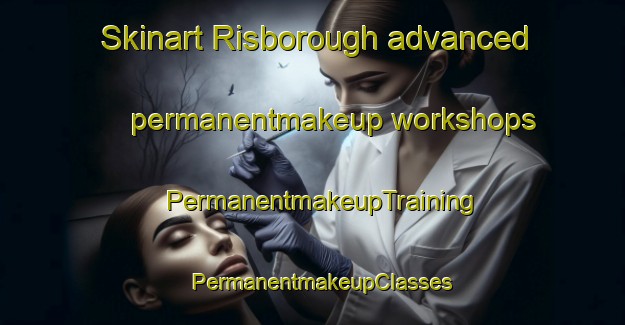 Skinart Risborough advanced permanentmakeup workshops | PermanentmakeupTraining | PermanentmakeupClasses | SkinartTraining-Canada