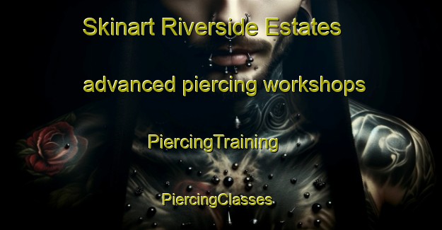 Skinart Riverside Estates advanced piercing workshops | PiercingTraining | PiercingClasses | SkinartTraining-Canada