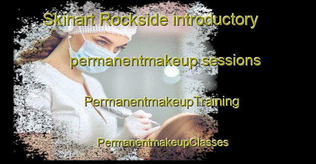 Skinart Rockside introductory permanentmakeup sessions | PermanentmakeupTraining | PermanentmakeupClasses | SkinartTraining-Canada