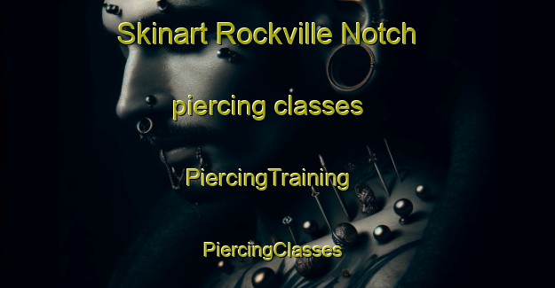Skinart Rockville Notch piercing classes | PiercingTraining | PiercingClasses | SkinartTraining-Canada
