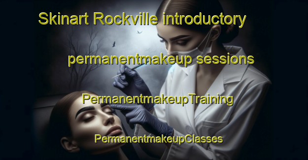 Skinart Rockville introductory permanentmakeup sessions | PermanentmakeupTraining | PermanentmakeupClasses | SkinartTraining-Canada