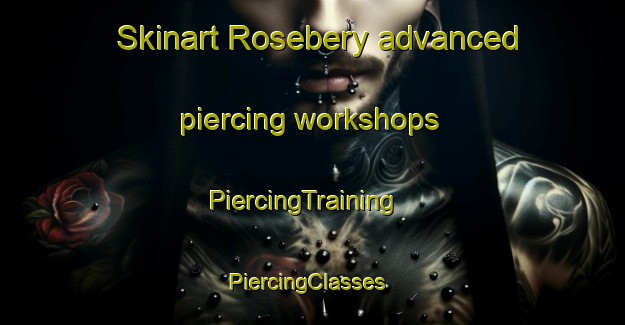 Skinart Rosebery advanced piercing workshops | PiercingTraining | PiercingClasses | SkinartTraining-Canada