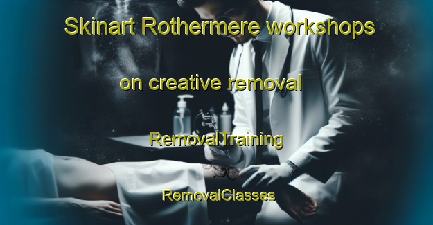 Skinart Rothermere workshops on creative removal | RemovalTraining | RemovalClasses | SkinartTraining-Canada