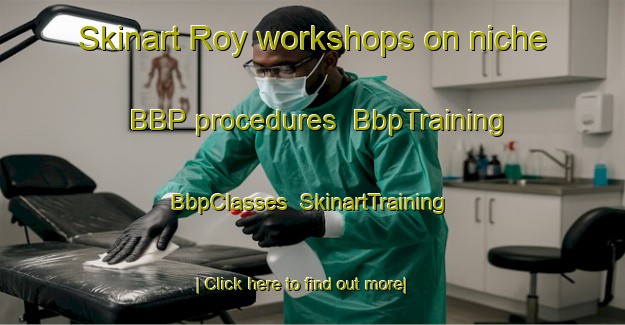 Skinart Roy workshops on niche BBP procedures | BbpTraining | BbpClasses | SkinartTraining-Canada