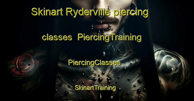 Skinart Ryderville piercing classes | PiercingTraining | PiercingClasses | SkinartTraining-Canada