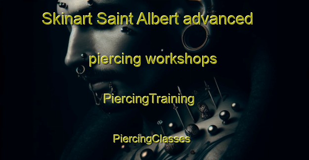 Skinart Saint Albert advanced piercing workshops | PiercingTraining | PiercingClasses | SkinartTraining-Canada