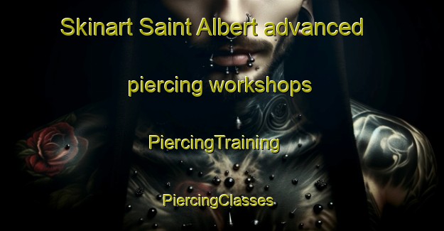 Skinart Saint Albert advanced piercing workshops | PiercingTraining | PiercingClasses | SkinartTraining-Canada