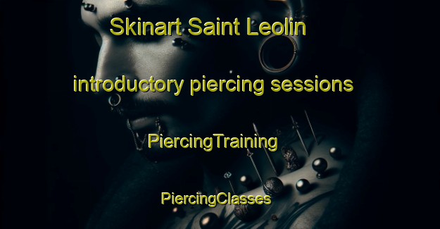 Skinart Saint Leolin introductory piercing sessions | PiercingTraining | PiercingClasses | SkinartTraining-Canada