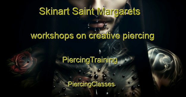 Skinart Saint Margarets workshops on creative piercing | PiercingTraining | PiercingClasses | SkinartTraining-Canada