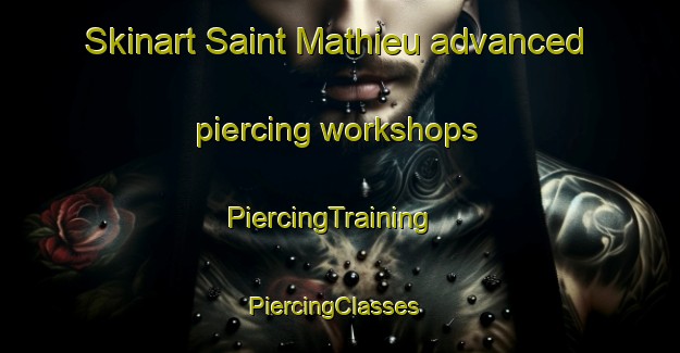 Skinart Saint Mathieu advanced piercing workshops | PiercingTraining | PiercingClasses | SkinartTraining-Canada