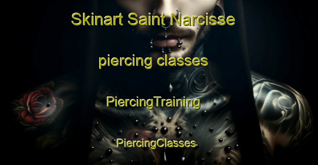 Skinart Saint Narcisse piercing classes | PiercingTraining | PiercingClasses | SkinartTraining-Canada