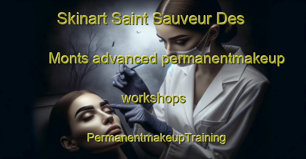 Skinart Saint Sauveur Des Monts advanced permanentmakeup workshops | PermanentmakeupTraining | PermanentmakeupClasses | SkinartTraining-Canada