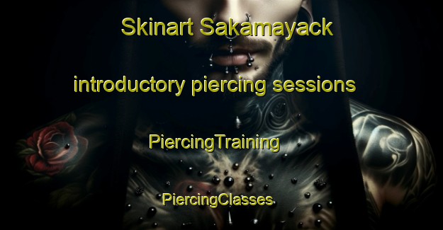 Skinart Sakamayack introductory piercing sessions | PiercingTraining | PiercingClasses | SkinartTraining-Canada