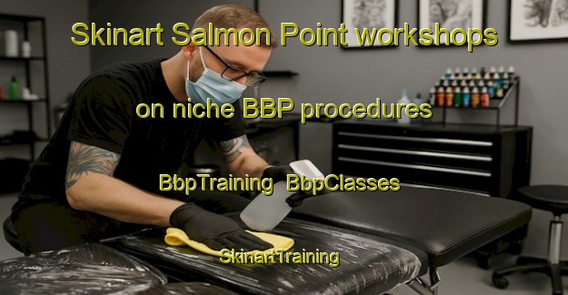 Skinart Salmon Point workshops on niche BBP procedures | BbpTraining | BbpClasses | SkinartTraining-Canada