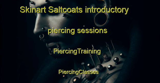 Skinart Saltcoats introductory piercing sessions | PiercingTraining | PiercingClasses | SkinartTraining-Canada