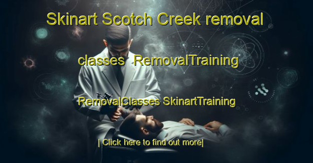 Skinart Scotch Creek removal classes | #RemovalTraining #RemovalClasses #SkinartTraining-Canada