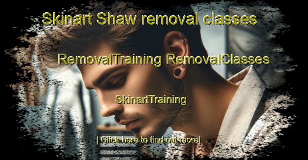 Skinart Shaw removal classes | #RemovalTraining #RemovalClasses #SkinartTraining-Canada