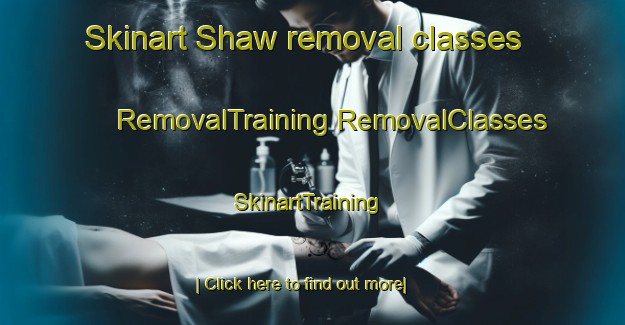 Skinart Shaw removal classes | #RemovalTraining #RemovalClasses #SkinartTraining-Canada