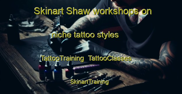 Skinart Shaw workshops on niche tattoo styles | TattooTraining | TattooClasses | SkinartTraining-Canada