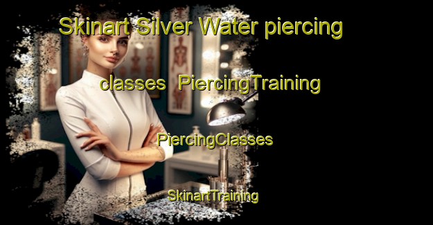 Skinart Silver Water piercing classes | #PiercingTraining #PiercingClasses #SkinartTraining-Canada