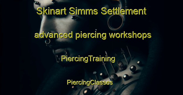 Skinart Simms Settlement advanced piercing workshops | PiercingTraining | PiercingClasses | SkinartTraining-Canada