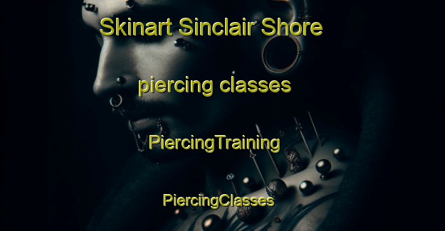 Skinart Sinclair Shore piercing classes | PiercingTraining | PiercingClasses | SkinartTraining-Canada