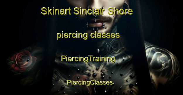 Skinart Sinclair Shore piercing classes | PiercingTraining | PiercingClasses | SkinartTraining-Canada