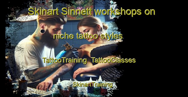 Skinart Sinnett workshops on niche tattoo styles | TattooTraining | TattooClasses | SkinartTraining-Canada