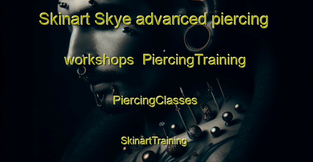 Skinart Skye advanced piercing workshops | #PiercingTraining #PiercingClasses #SkinartTraining-Canada