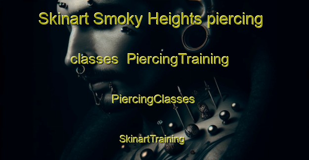 Skinart Smoky Heights piercing classes | #PiercingTraining #PiercingClasses #SkinartTraining-Canada