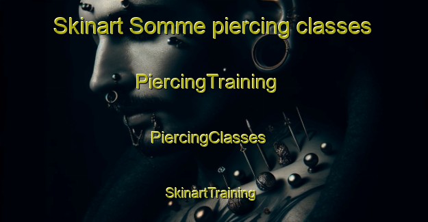 Skinart Somme piercing classes | PiercingTraining | PiercingClasses | SkinartTraining-Canada