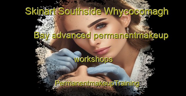 Skinart Southside Whycocomagh Bay advanced permanentmakeup workshops | #PermanentmakeupTraining #PermanentmakeupClasses #SkinartTraining-Canada